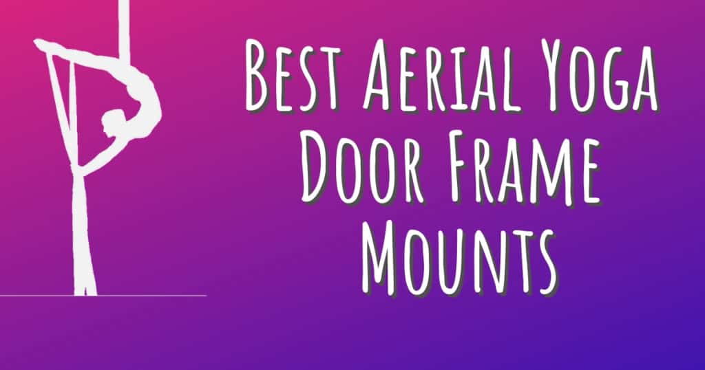 Best Aerial Yoga Door Frame Mounts