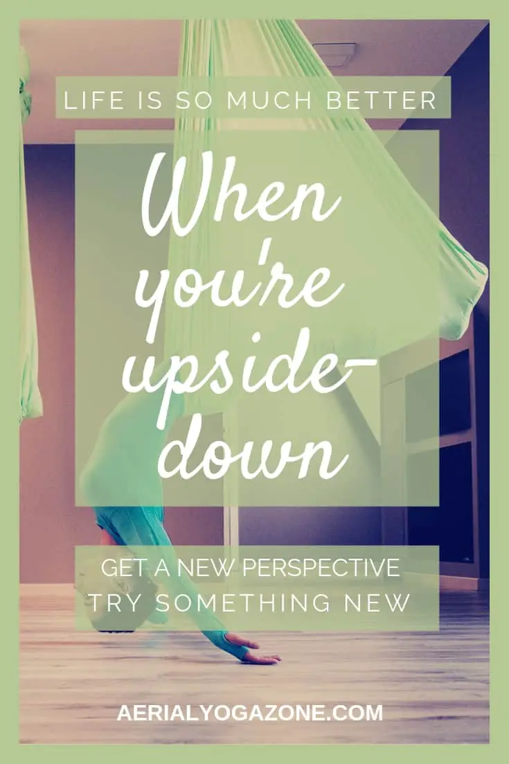 "Life is so much better when you're upside down. Get a new perspective. Try something new" - AerialYogaZone.com's tagline and mission statement.